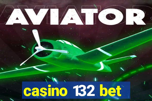 casino 132 bet